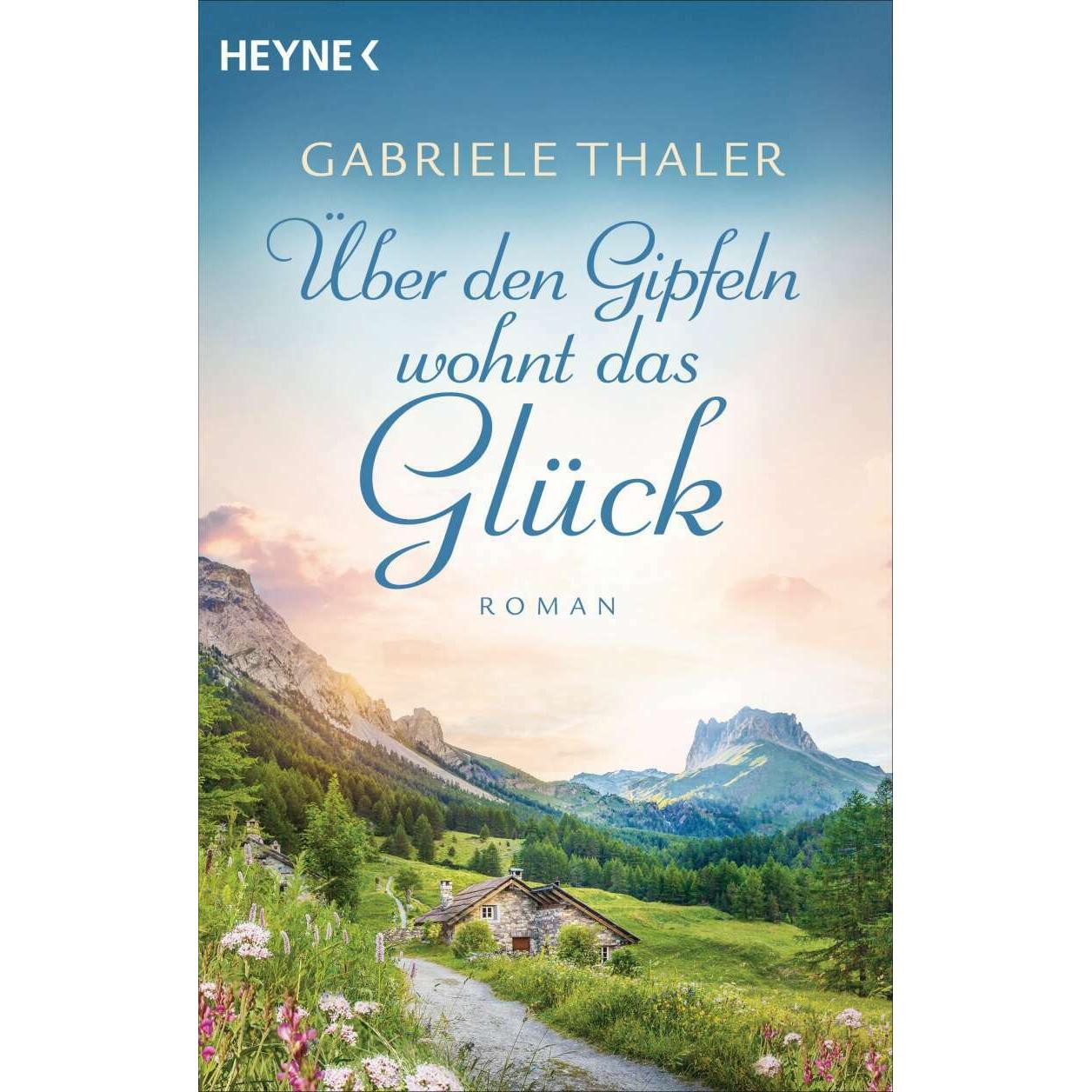 Über den Gipfeln wohnt das Glück, Belletristik von Gabriele Thaler