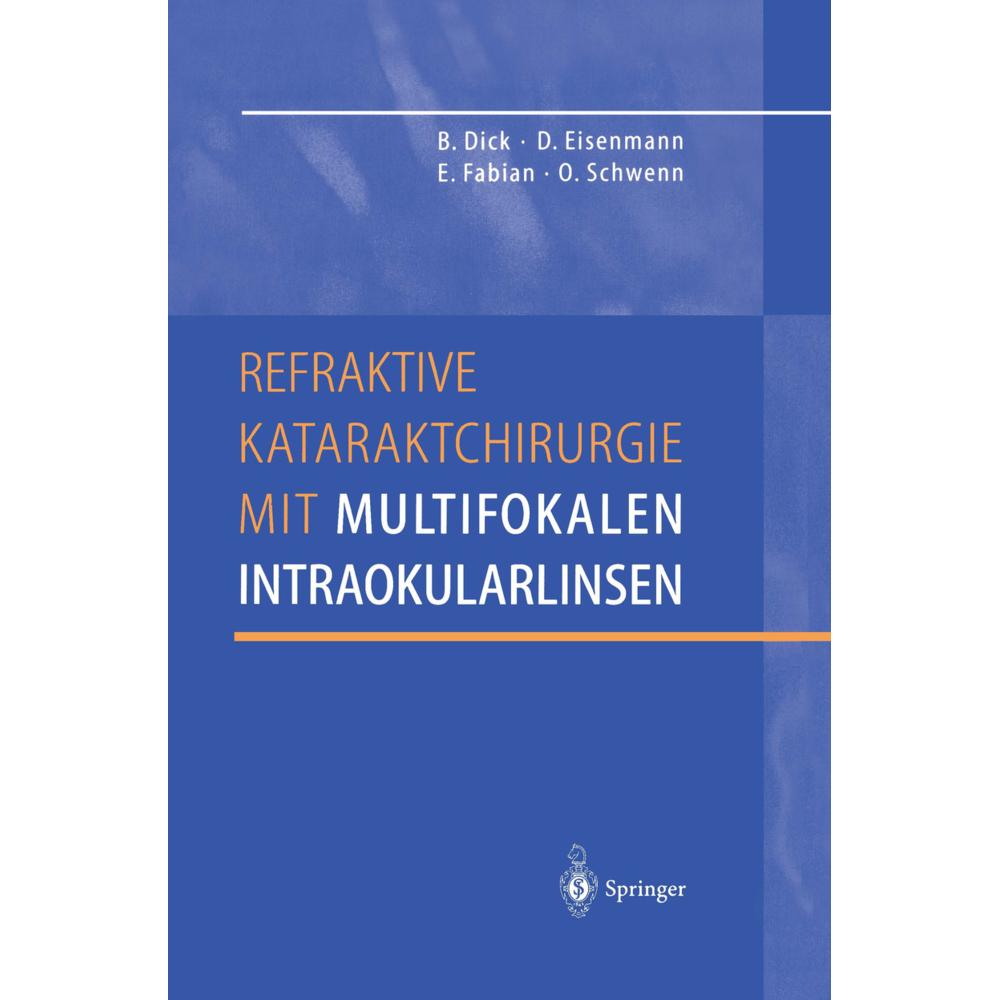 Refraktive Kataraktchirurgie mit multifokalen Intraokularlinsen, Fachbücher von Burkhard Dick, Ekkehard Fabian, Oliver S...