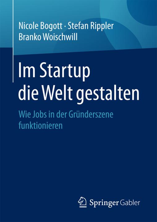 Produktbild Im Startup die Welt gestalten (Deutsch, Branko Woischwill, Nicole Bogott, Stefan Rippler, 2017)