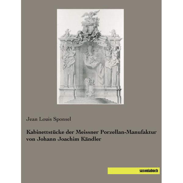 Kabinettstücke der Meissner Porzellan-Manufaktur von Johann Joachim Kändler, Sachbücher von Jean Louis Sponsel