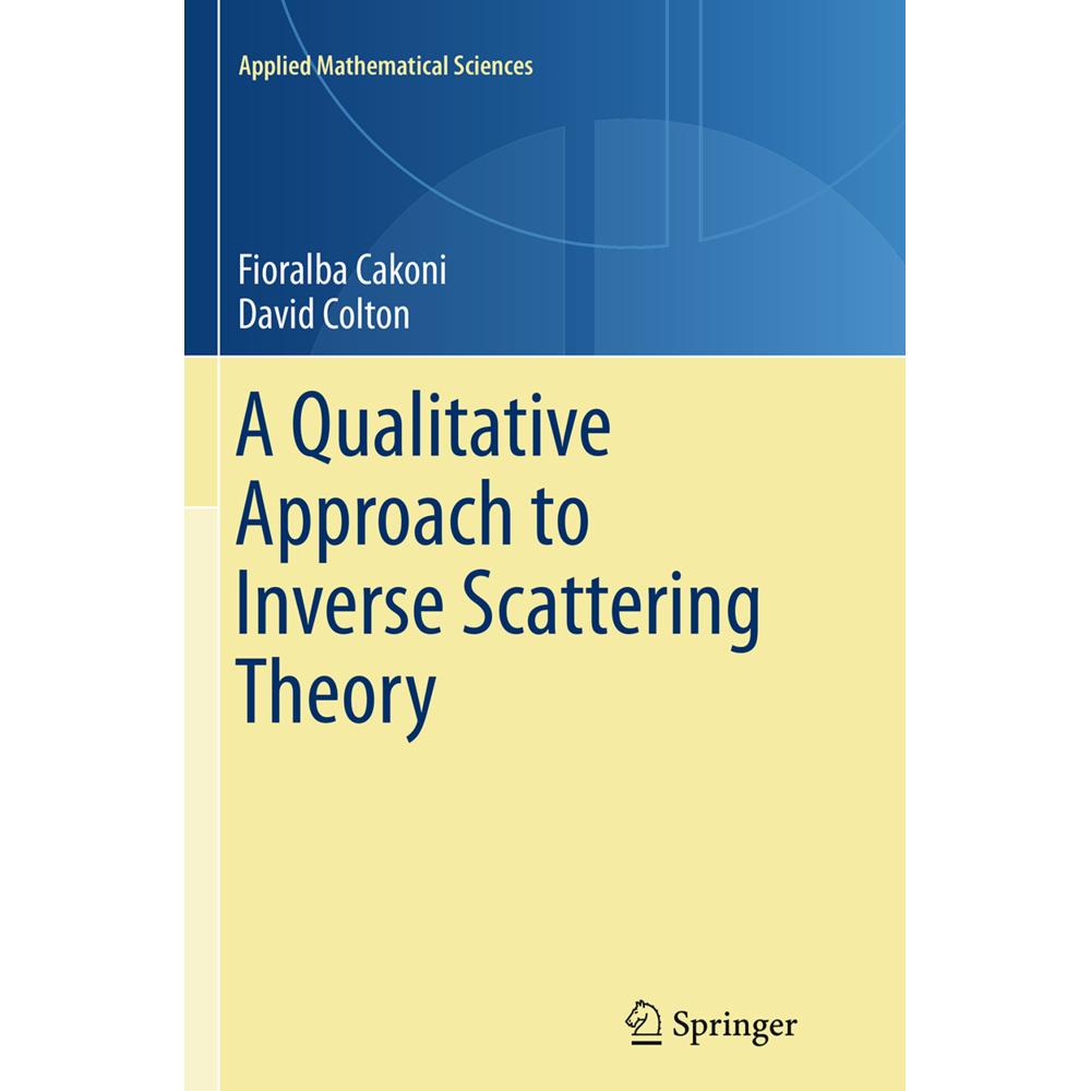 A Qualitative Approach to Inverse Scattering Theory, Fachbücher von David Colton, Fioralba Cakoni