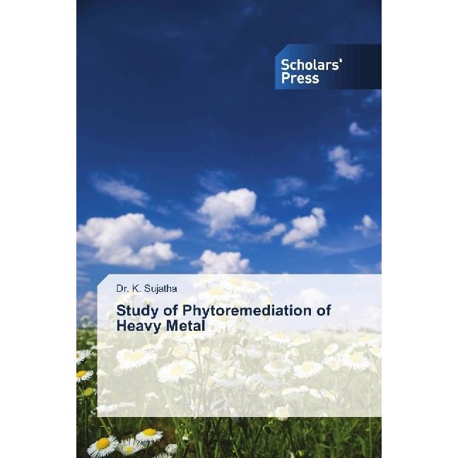 Study of Phytoremediation of Heavy Metal, Fachbücher von K. Sujatha
