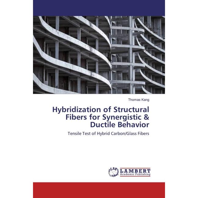 Hybridization of Structural Fibers for Synergistic & Ductile Behavior, Fachbücher von Thomas Kang