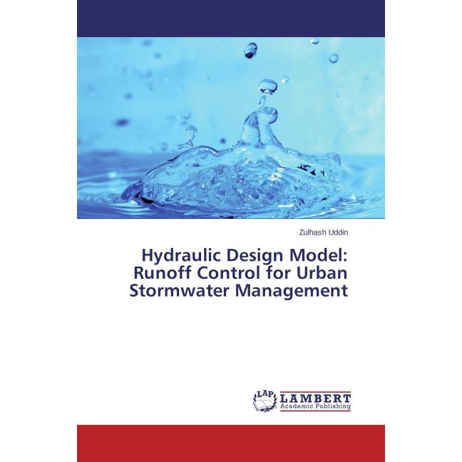 Hydraulic Design Model: Runoff Control for Urban Stormwater Management, Fachbücher von Zulhash Uddin
