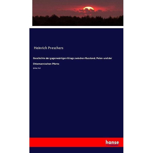 Geschichte der gegenwärtigen Kriegs zwischen Russland, Polen und der Ottomannischen Pforte, Fachbücher von Anonym