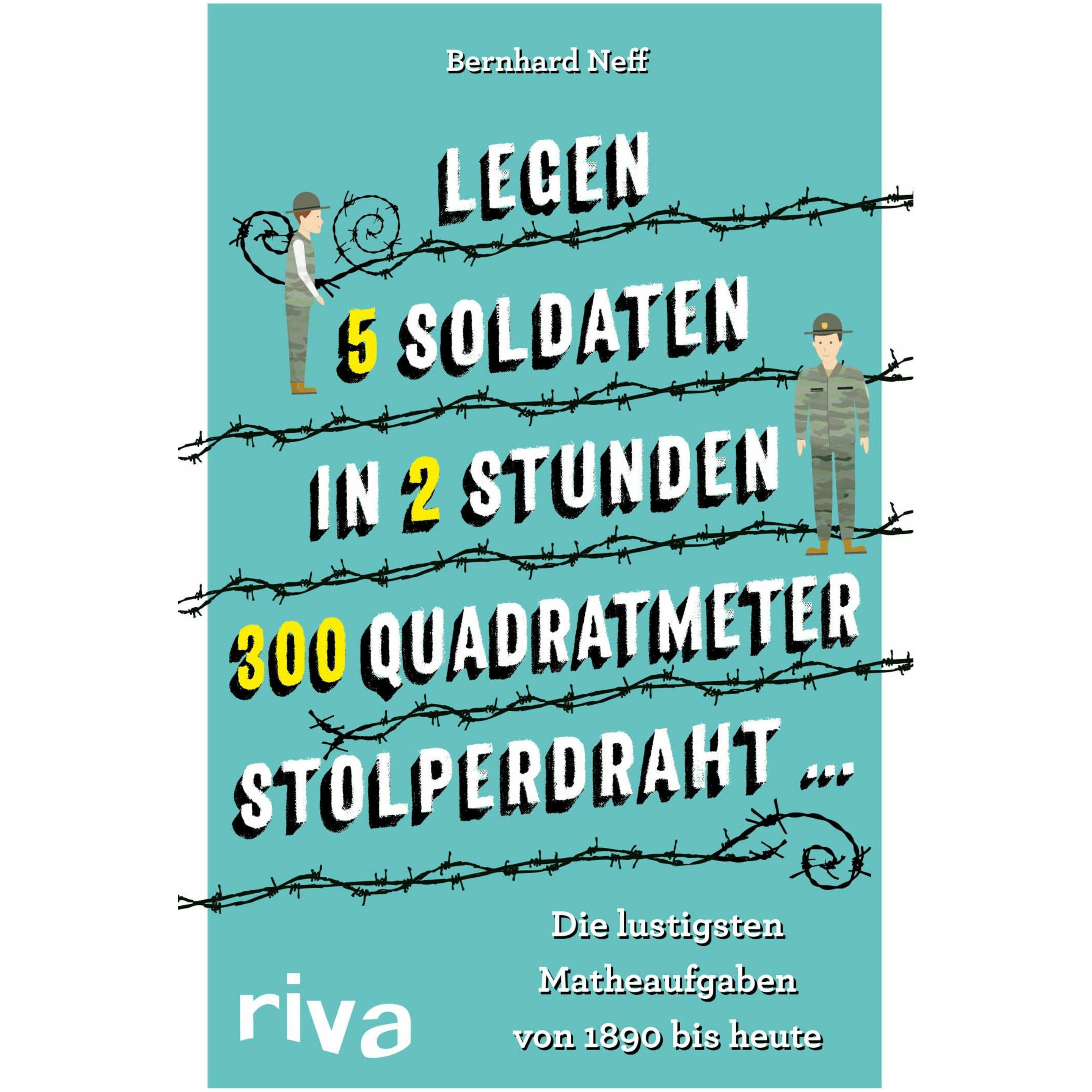 Legen 5 Soldaten in 2 Stunden 300 Quadratmeter Stolperdraht …, Belletristik von Bernhard Neff