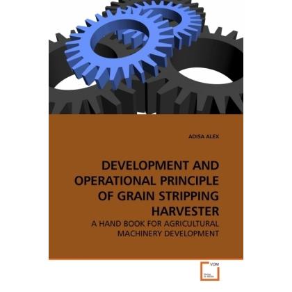Development And Operational Principle Of Grain Stripping Harvester, Fachbücher