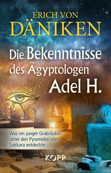 Die Bekenntnisse des Ägyptologen Adel H (Deutsch, Erich von Däniken, 2019)