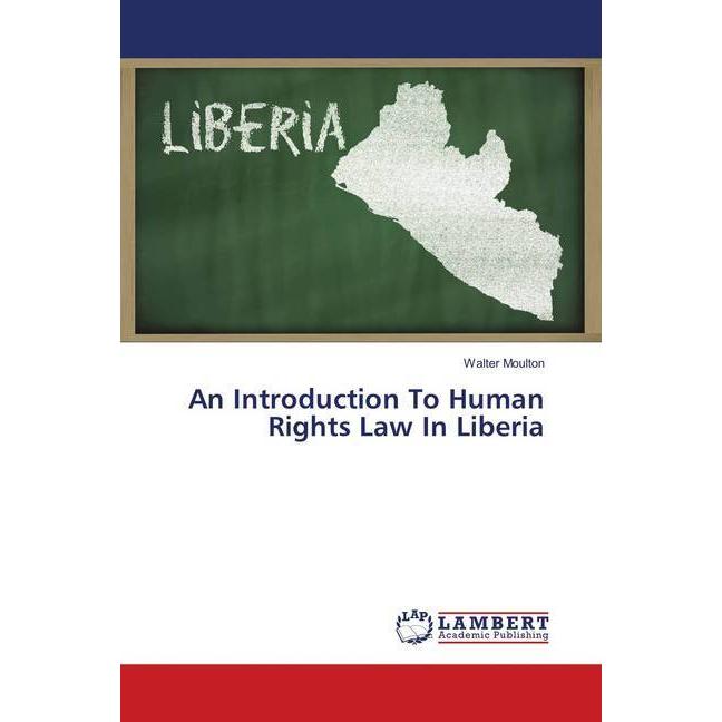 An Introduction To Human Rights Law In Liberia, Fachbücher von Walter Moulton