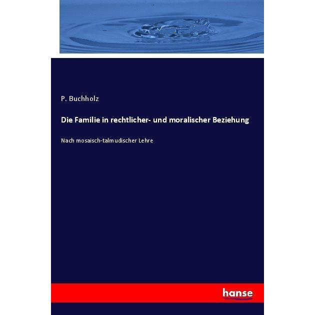 Die Familie in rechtlicher- und moralischer Beziehung, Fachbücher von P. Buchholz