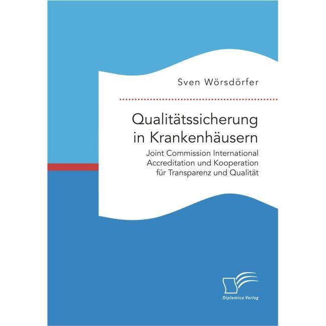 Qualitätssicherung in Krankenhäusern. Joint Commission International Accreditation und Kooperatio..., Fachbücher von Sve...