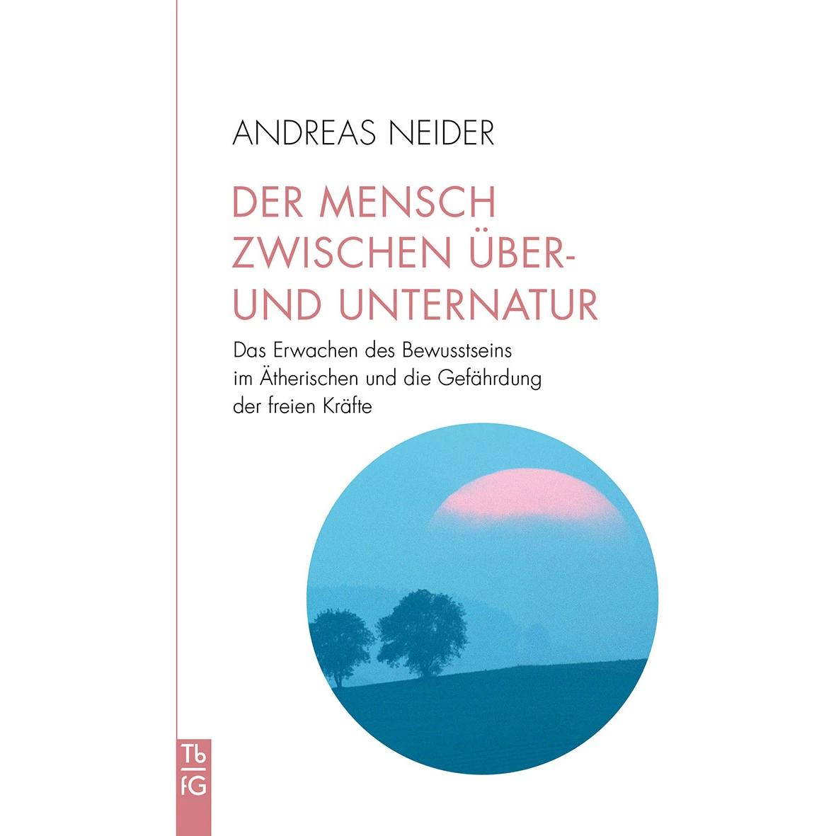 Der Mensch zwischen Über- und Unternatur, Fachbücher von Andreas Neider