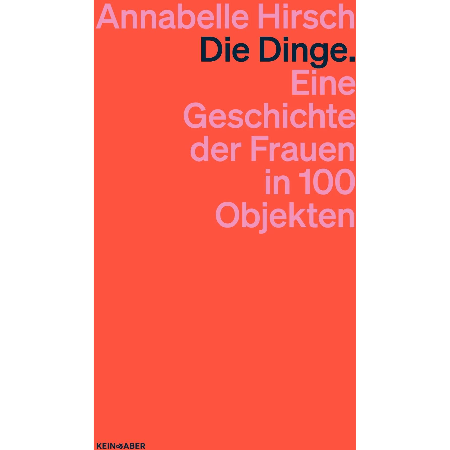 Thumbnail - Die Dinge. Eine Geschichte der Frauen in 100 Objekten, Sachbücher von Annabelle Hirsch