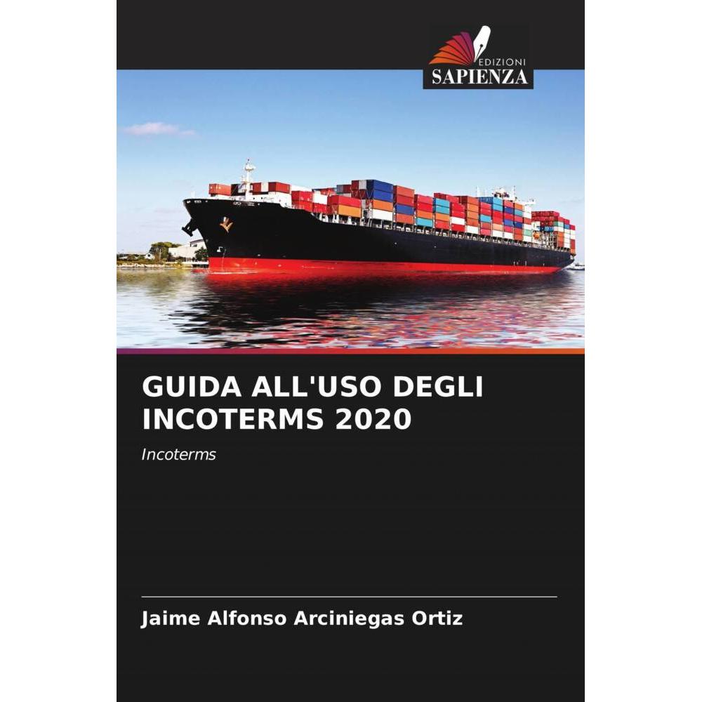 GUIDA ALL'USO DEGLI INCOTERMS 2020, Fachbücher von Jaime Alfonso Arciniegas Ortiz