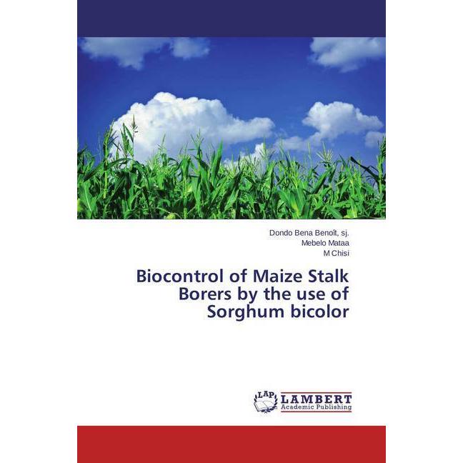 Biocontrol of Maize Stalk Borers by the use of Sorghum bicolor, Fachbücher von SJ., Mebelo Mataa, Dondo Bena Benoît, M C...