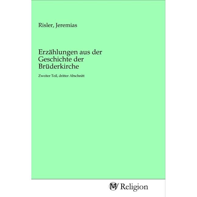 Erzählungen aus der Geschichte der Brüderkirche, Sachbücher von Jeremias Risler