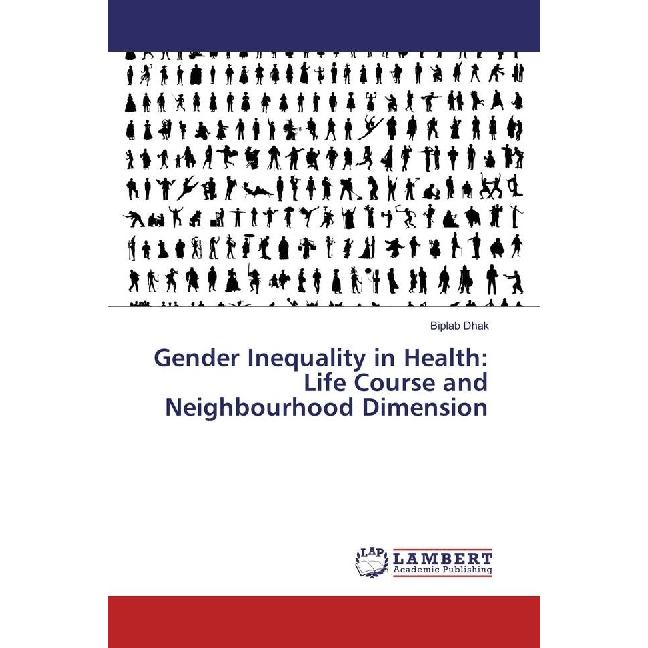 Gender Inequality in Health: Life Course and Neighbourhood Dimension, Fachbücher von Biplab Dhak