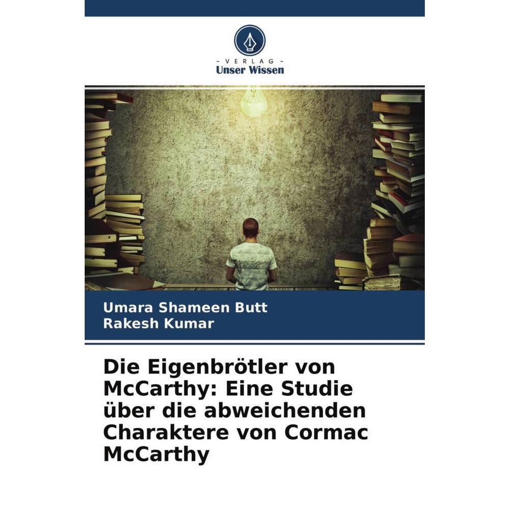 Die Eigenbrötler von McCarthy: Eine Studie über die abweichenden Charaktere von Cormac McCarthy, Fachbücher von Rakesh K...