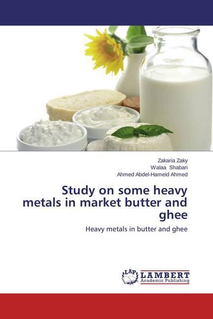 Produktbild Study on some heavy metals in market butter and ghee (Deutsch, Zakaria Zaky, Ahmed Abdel-Hameid Ahmed, Walaa Shaban, 2014)