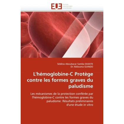L'hémoglobine-C Protège contre les formes graves du paludisme, Fachbücher von S.  A. S. Diakite, Dr Aldiouma GUINDO