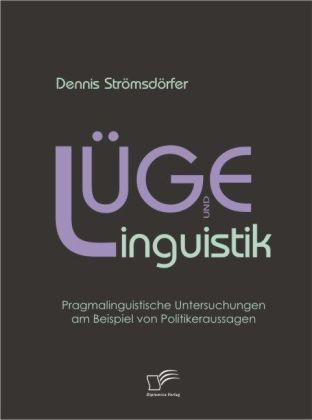 Produktbild Lüge und Linguistik: Pragmalinguistische Untersuchungen am Beispiel von Politikeraussagen (Deutsch, Dennis Strömsdörfer, 2009)