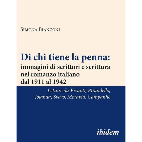 Di chi tiene la penna: immagini di scrittori e scrittura nel romanzo italiano dal 1911 al 1942, Fachbücher von Simona Bi...