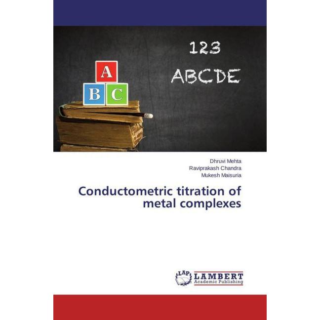 Conductometric titration of metal complexes, Fachbücher von Mukesh Maisuria, Raviprakash Chandra, Dhruvi Mehta