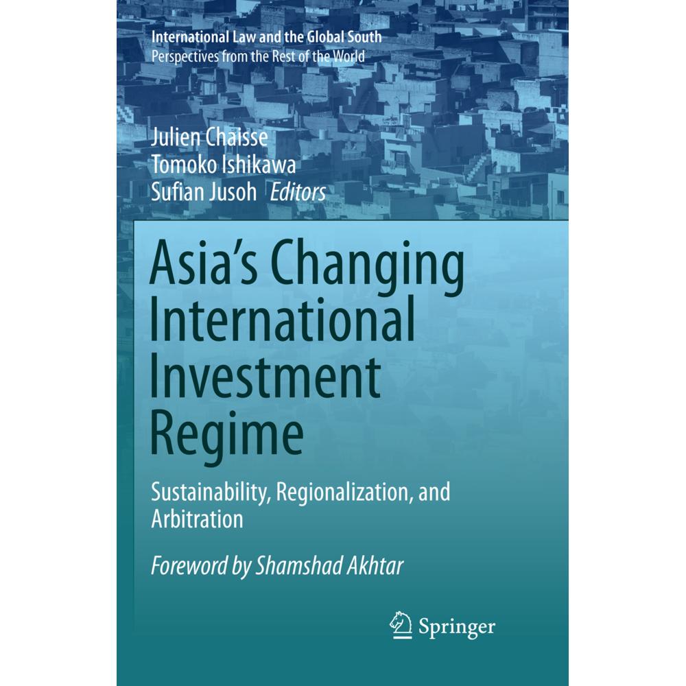 Asia's Changing International Investment Regime, Fachbücher von Tomoko Ishikawa, Julien Chaisse, Sufian Jusoh