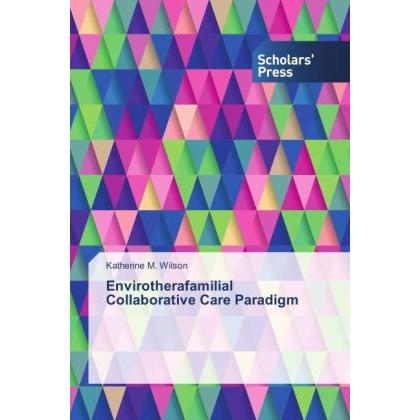 Envirotherafamilial Collaborative Care Paradigm, Fachbücher von Katherine M. Wilson