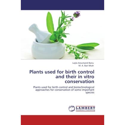 Plants used for birth control and their in vitro conservation, Fachbücher von M. A. Bari Miah, Layla Arzumand Banu