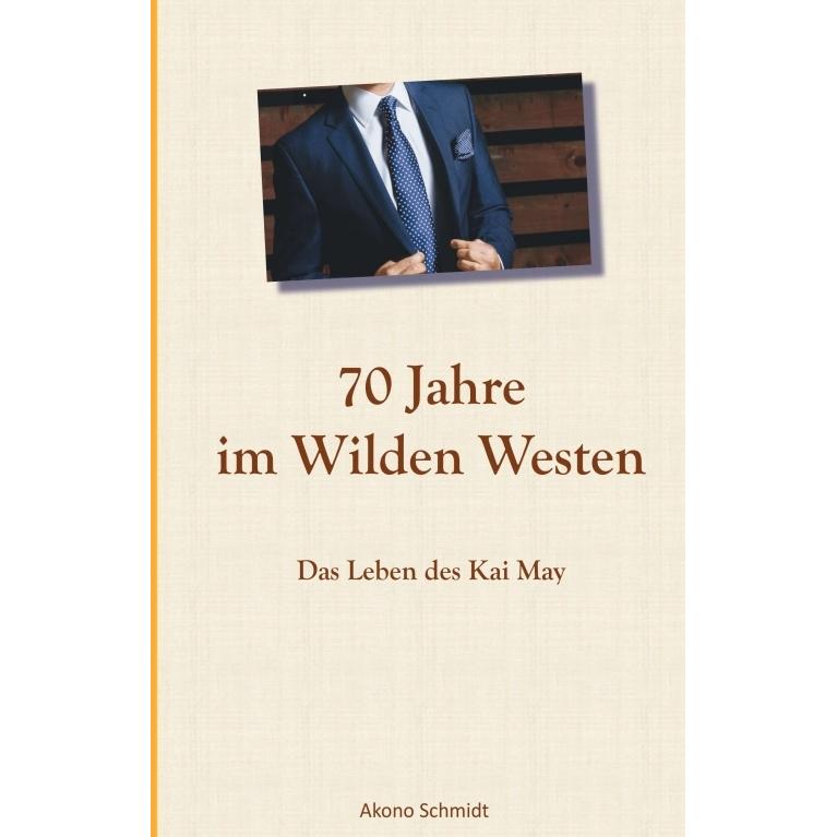 70 Jahre im Wilden Westen, Belletristik von Akono Schmidt