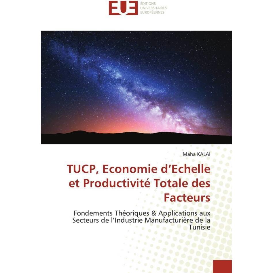 TUCP, Economie d'Echelle et Productivité Totale des Facteurs, Fachbücher von Maha KALAI