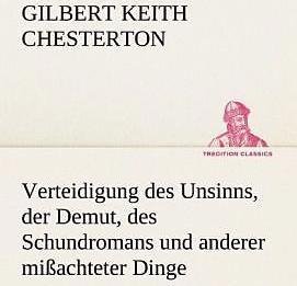 Produktbild Verteidigung des Unsinns, der Demut, des Schundromans und anderer missachteter Dinge (Deutsch, Gilbert K. Chesterton, 2012)