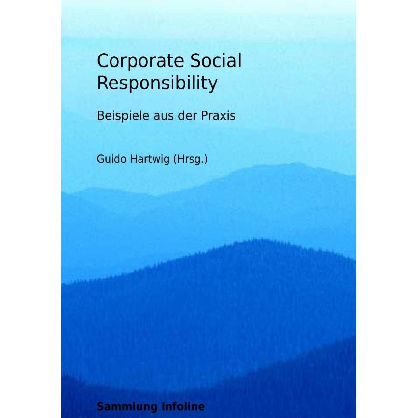 Corporate Social Responsibility - Beispiele aus der Praxis, Ratgeber von Guido Hartwig