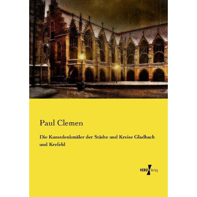 Die Kunstdenkmäler der Städte und Kreise Gladbach und Krefeld, Fachbücher von Paul Clemen