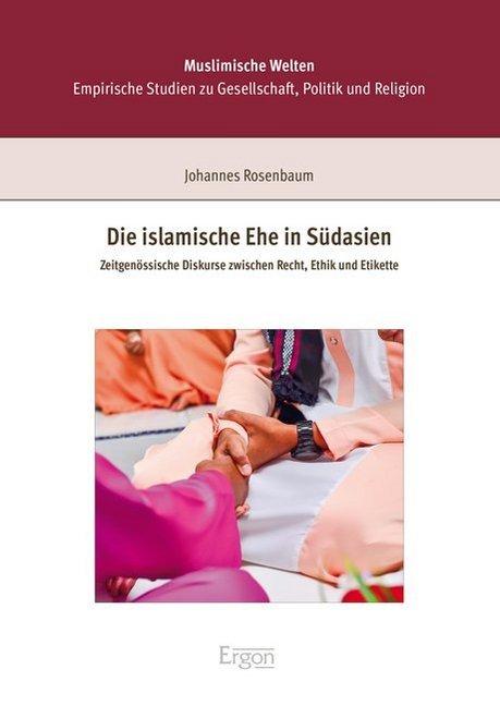 Produktbild Die islamische Ehe in Südasien (Deutsch, Johannes Rosenbaum, 2017)
