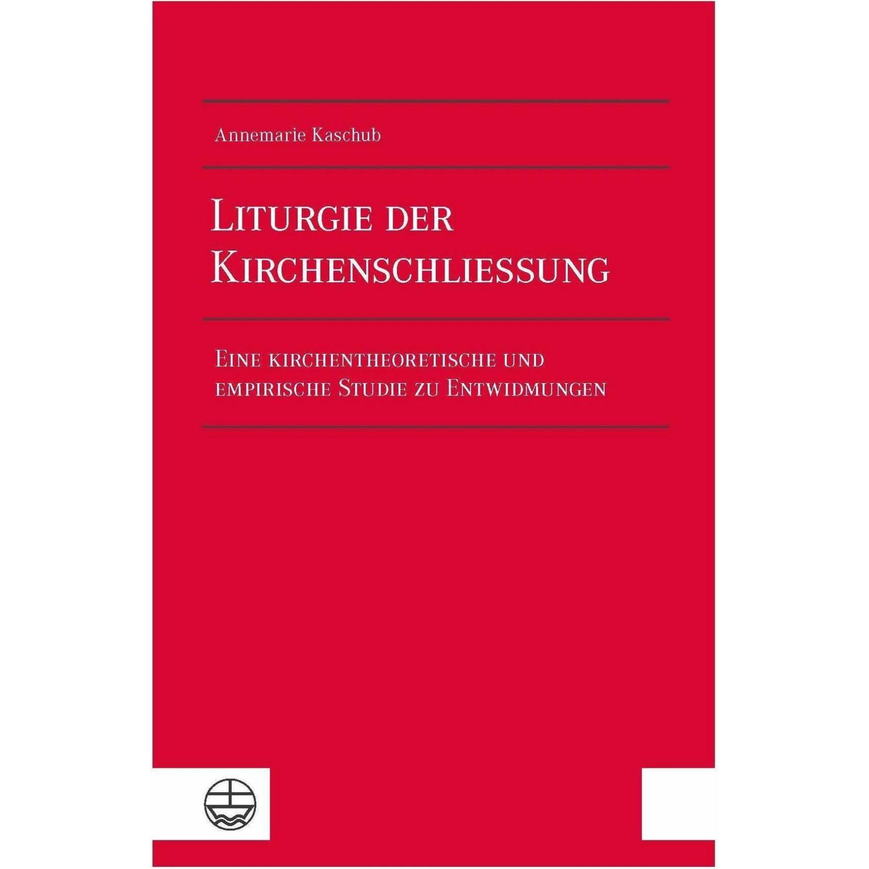 Liturgie der Kirchenschliessung, Fachbücher von Annemarie Kaschub