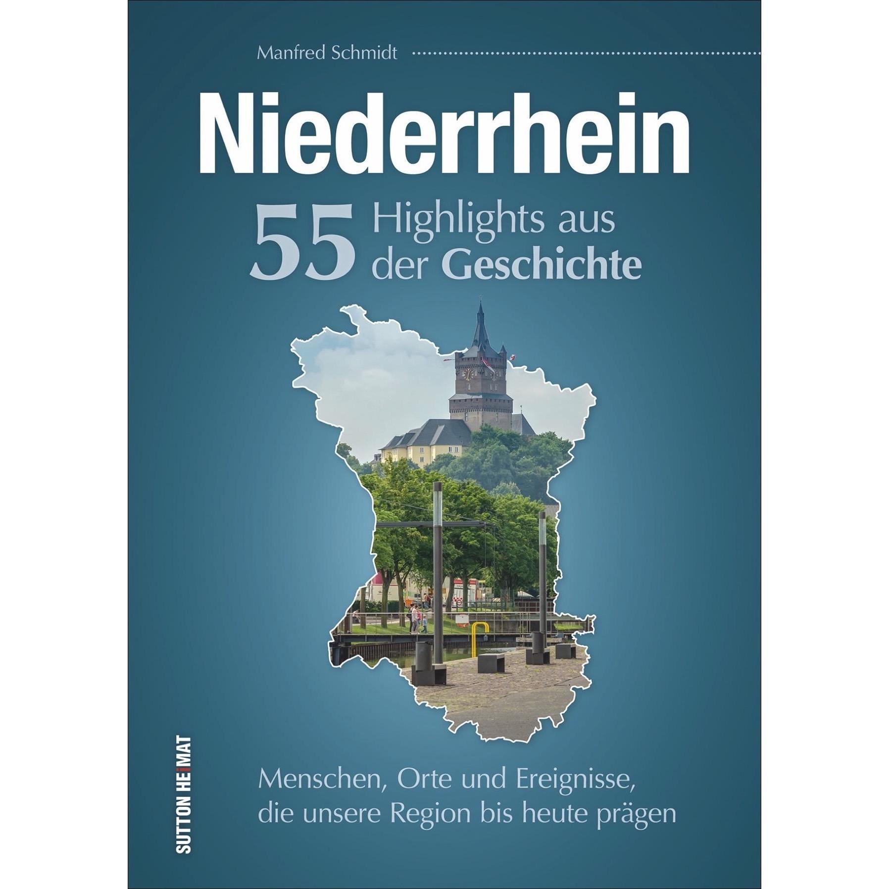 Niederrhein. 55 Highlights aus der Geschichte, Sachbücher von Manfred Schmidt