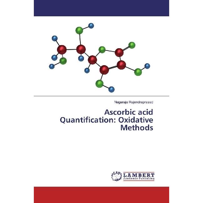 Ascorbic acid Quantification: Oxidative Methods, Fachbücher von Nagaraju Rajendraprasad