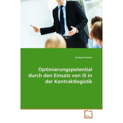 Optimierungspotential durch den Einsatz von IS in der Kontraktlogistik, Fachbücher von Gerhard Fischer