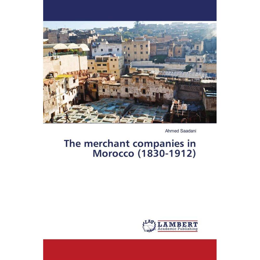 The merchant companies in Morocco (1830-1912), Fachbücher von Ahmed Saadani