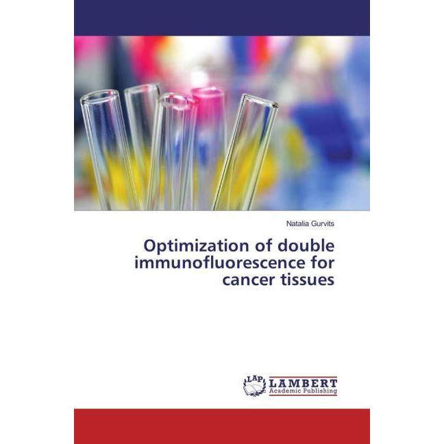 Optimization of double immunofluorescence for cancer tissues, Fachbücher von Natalia Gurvits