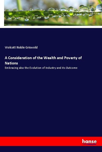 Produktbild A Consideration of the Wealth and Poverty of Nations (Wolcott Noble Griswold, 2018)