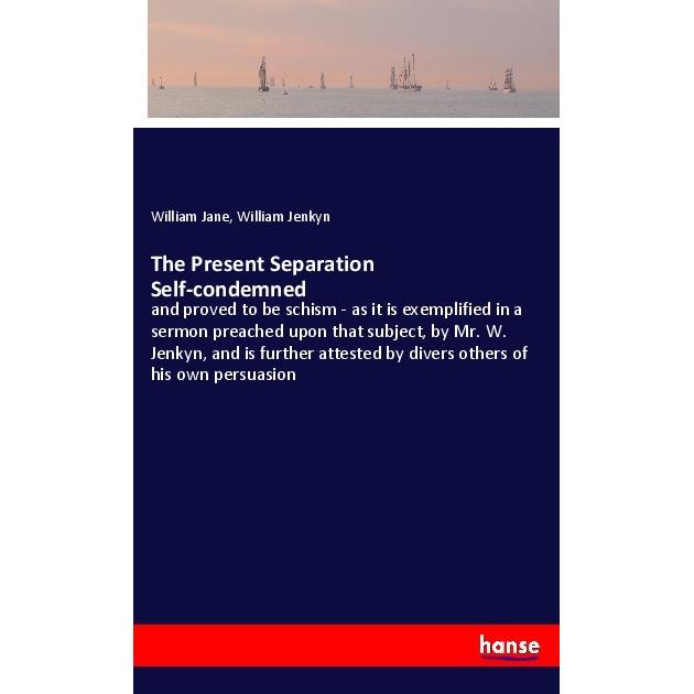 The Present Separation Self-condemned, Belletristik von William Jane, William Jenkyn