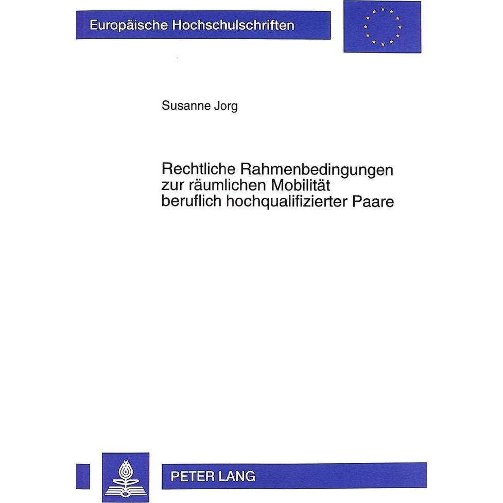 Rechtliche Rahmenbedingungen zur räumlichen Mobilität beruflich hochqualifizierter Paare, Fachbücher von Susanne Jorg
