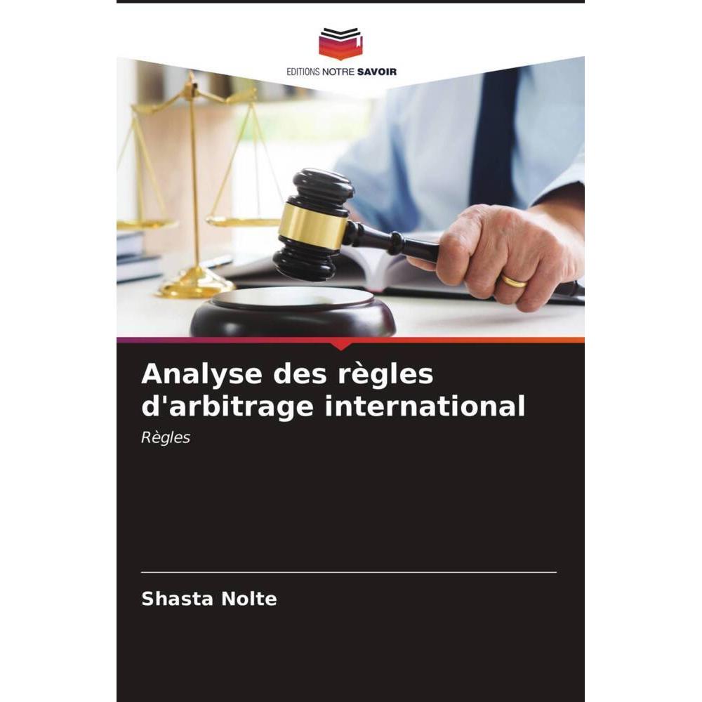 Analyse des règles d'arbitrage international, Fachbücher von Shasta Nolte