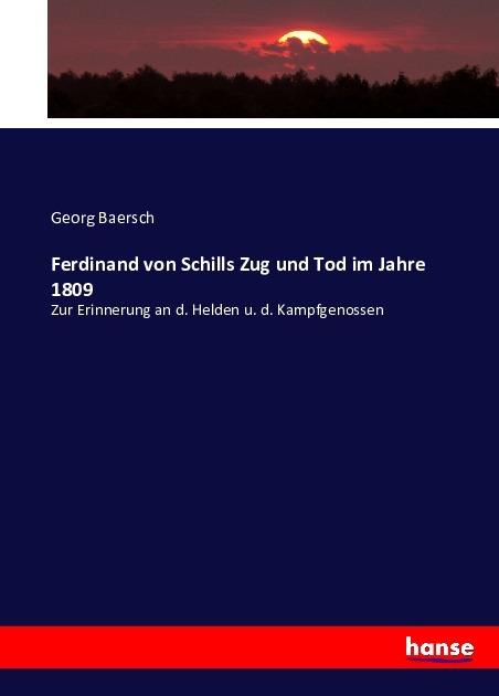 Produktbild Ferdinand von Schills Zug und Tod im Jahre 1809 (Deutsch, Georg Baersch, 2016)