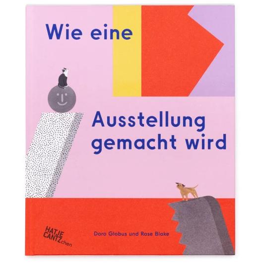 Wie eine Ausstellung gemacht wird, Kinderbücher von Rose Blake, Doro Globus, A Practice for Everyday Life