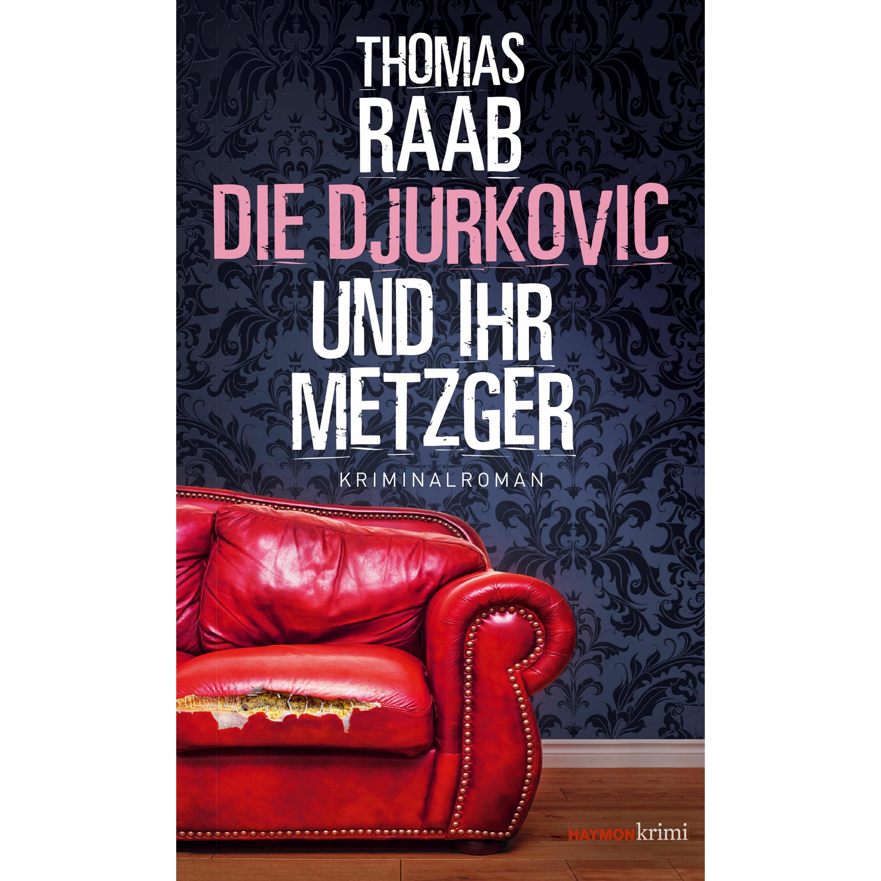 Die Djurkovic und ihr Metzger, Belletristik von Thomas Raab