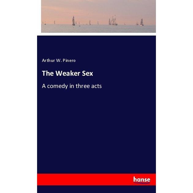 The Weaker Sex, Belletristik von Arthur W. Pinero